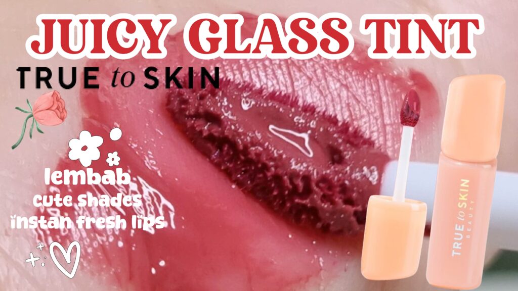 True To Skin Juicy Glass Tint Swatches Review